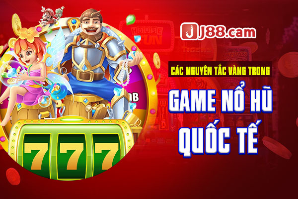 Các nguyên tắc vàng trong game nổ hũ quốc tế Các nguyên tắc vàng trong game nổ hũ quốc tế