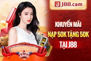 Khuyến mãi nạp 50k tặng 50k tại J88
