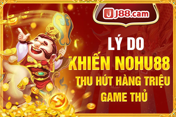 Vì sao nhà cái nohu88 lại thu hút lượng lớn người chơi đến vậy?