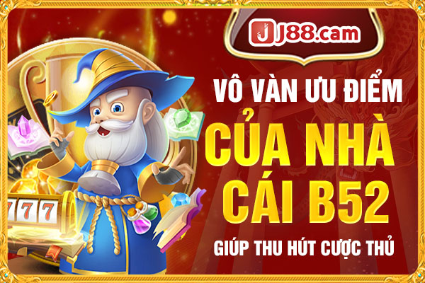 Vô vàn ưu điểm của nhà cái nổ hũ B52 giúp thu hút cược thủ Vô vàn ưu điểm của nhà cái nổ hũ B52 giúp thu hút cược thủ